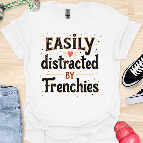 Easily distracted by frenchies - V6 - Whimsical T-Shirt